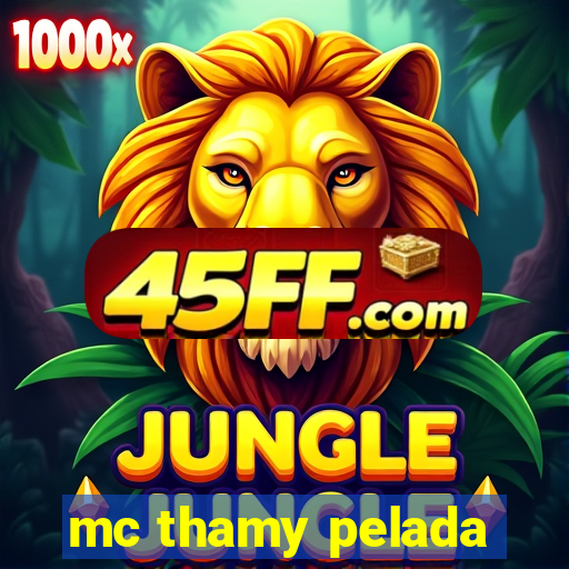 mc thamy pelada